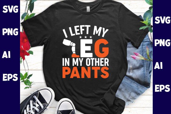 I Left My Leg in My Other Pants SVG Artwork