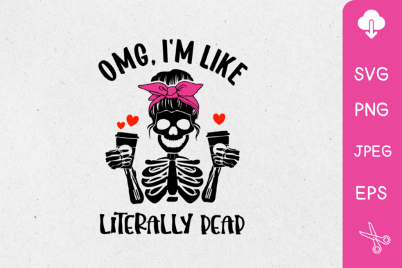 Omg I m Like Literally Dead SVG – Creative Cricut Projects