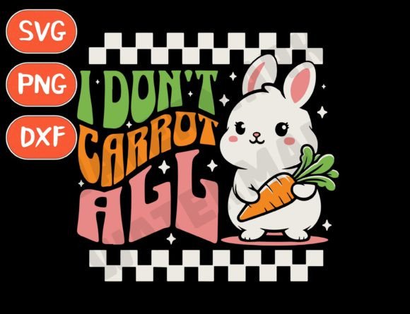 Womens I Don't Carrot All SVG: A Creative Asset for DIY Enthusiasts and Designers